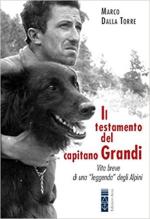 68987 - Dalla Torre, M. - Testamento del capitano Grandi. Vita breve di una leggenda degli Alpini (Il)