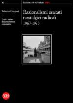 69000 - Gargiani, R. cur - Eretici italiani dell'architettura razionalista. Razionalismi esaltati nostalgici radicali 1967-1973