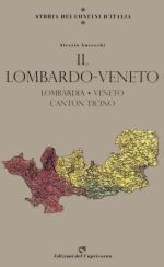 69008 - Anceschi, A. - Storia dei confini d'Italia. Il Lombardo-Veneto. Lombardia - Veneto - Canton Ticino