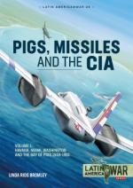 69056 - Rios Blomley, L. - Pigs, Missiles and the CIA Vol 1: From Havana to Miami, Washington and the Bay of Pigs 1959-1961
