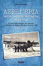 69062 - Ferrando, I. - Aerei spia nella seconda battaglia delle Alpi 1944-1945