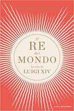 69068 - Mansel, P. - Re del mondo. La vita di Luigi XIV (Il)