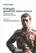 69069 - Longhin, L. - 29 luglio quando che matura il grano. Storia di un para', da fascista a resistente (Il)