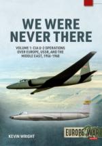 69105 - Wright, K. - We were never there Vol 1: CIA U-2 Operations over Europe, USSR and the Middle East 1956-1960 - Europe@War 14