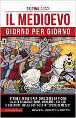 69141 - Ducci, D. - Medioevo giorno per giorno. Storie e segreti per conoscere da vicino la vita di agricoltori, mercanti, soldati e sacerdoti della cosiddetta 'epoca di mezzo'