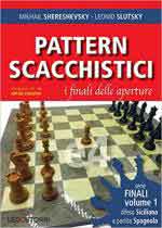 69158 - Shereshevsky-Slutsky, M.-L. - Pattern scacchistici. I finali delle aperture - Serie Finali Vol 1: difesa siciliana e partita spagnola