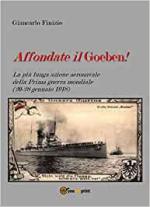 69187 - Finizio, G. - Affondate il Goeben! La piu' lunga azione aeronavale della prima guerra mondiale (20-28 gennaio 1918)