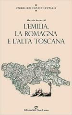 69210 - Anceschi, A. - Storia dei confini d'Italia. L'Emilia, la Romagna e l'Alta Toscana