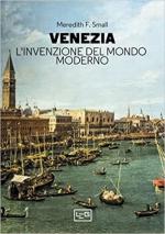 69227 - Small, M.F. - Venezia. L'invenzione del mondo moderno