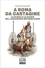69229 - Canestrelli, G. - A Roma da Cartagine. La spada e lo scudo del legionario repubblicano