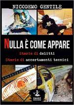 69240 - Gentile, L. - Nulla e' come appare. Storie di delitti. Storie di accertamenti tecnici