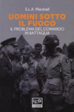 69257 - Marshall, S.L.A. - Uomini sotto il fuoco. Il problema del comando in battaglia