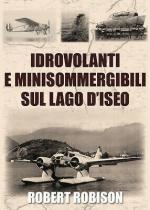 69279 - Robison, R. - Idrovolanti e minisommergibili sul Lago d'Iseo