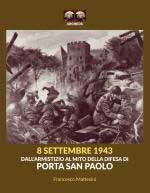 69291 - Mattesini, F. - 8 settembre 1943. Dall'armistizio al mito della difesa di Porta San Paolo