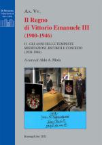 69295 - Mola, A.A. cur - Regno di Vittorio Emanuele III 1900-1946 Vol 2: Gli anni delle tempeste. Meditazioni, ricordi e congedo 1938-1946 (Il)