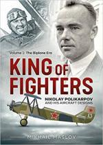 69337 - Maslov, M. - King of Fighters Nikolay Polikarpov and his Aircraft Designs Vol 1: The Biplane Era 