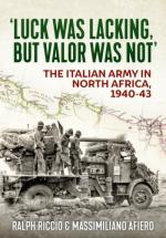 69338 - Riccio-Afiero, R.-M. - 'Luck was lacking but valor was not'. Italian Army in North Africa 1940-1943