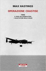 69404 - Hastings, M. - Operazione Chastise. 1943: il raid dei Dambusters i guastatori delle dighe