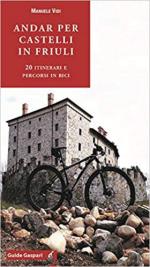 69494 - Vidi, M. - Andar per castelli in Friuli. 20 itinerari e percorsi in bici