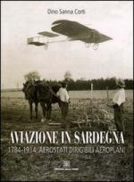 69503 - Sanna Corti, D. - Aviazione in Sardegna. 1784-1914: Aerostati Dirigibili Aeroplani