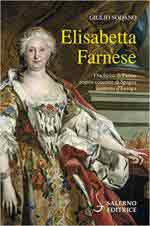 69544 - Sodano, G. - Elisabetta Farnese. Duchessa di Parma, regina consorte di Spagna, matrona d'Europa