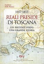 69547 - Della Monaca, G. - Reali presidi di Toscana. Un piccolo stato una grande storia