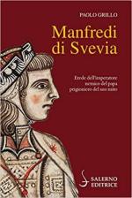 69549 - Grillo, P. - Manfredi di Svevia. Erede dell'Imperatore, nemico del Papa, prigioniero del suo mito