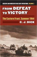 69573 - Dick, C.J. - From Defeat to Victory. The Eastern Front, Summer 1944 Decisive and Indecisive Military Operations Vol 2