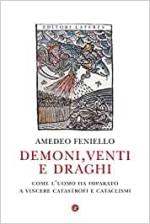 69582 - Feniello, A. - Demoni, venti e draghi. Come l'uomo ha imparato a vincere catastrofi e cataclismi
