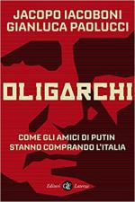 69583 - Iacoboni-Paolucci, J.-G. - Oligarchi. Come gli amici di Putin stanno comprando l'Italia
