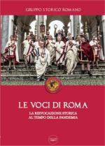 69604 - Gruppo Storico Romano,  - Voci di Roma. La rievocazione storica al tempo della Pandemia (Le)