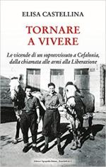 69613 - Castellina, E. - Tornare a vivere. Le vicende di un sopravvissuto a Cefalonia, dalla chiamata alle armi alla Liberazione 