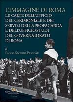 69614 - Pascone, P.S. - Immagine di Roma. Le carte dell'Ufficio del Cerimoniale e dei servizi della propaganda e dell'Ufficio Studi del Governatorato di Roma (L')