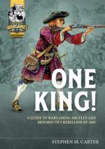 69647 - Carter, S.M. - One King! A Wargamer's Companion to Argyll's and Monmouth's Rebellion of 1685 - Helion Wargames