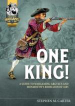 69647 - Carter, S.M. - One King! A Wargamer's Companion to Argyll's and Monmouth's Rebellion of 1685 - Helion Wargames