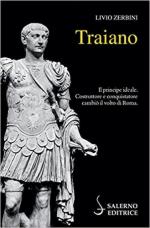 69652 - Zerbini, L. - Traiano. Il principe ideale, costruttore e conquistatore cambio' il volto di Roma