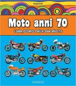69697 - Sarti, G. - Moto anni 70. L'era d'oro delle due ruote