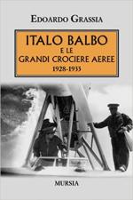 69698 - Grassia, E. - Italo Balbo e le grandi crociere aeree 1928-1933