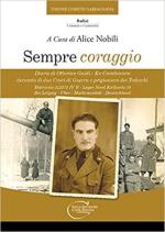 69703 - Nobili, A. cur - Sempre coraggio. Diario di Ottorino Guidi. Ex Carabiniere