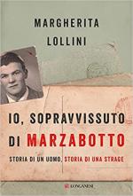 69712 - Lollini, M. - Io, sopravvissuto di Marzabotto. Storia di un uomo, storia di una strage