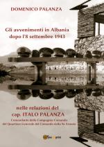 69734 - Palanza, D. - Avvenimenti in Albania dopo l'8 settembre 1943 nelle relazioni del cap. Italo Palanza (Gli)