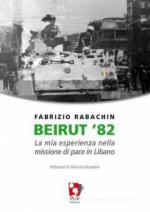69747 - Rabachin, F. - Beirut '82. La mia esperienza nella missione di pace in Libano