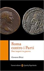 69758 - Brizzi, G. - Roma contro i Parti. Due imperi in guerra