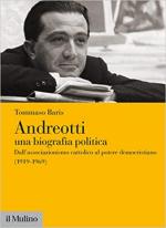 69763 - Baris, T. - Andreotti. Una biografia politica Vol 1. Dall'associazionismo cattolico al potere democratico 1919-1969