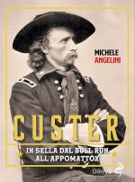 69769 - Angelini, M. - Custer. In sella dal Bull Run all'Appomatox