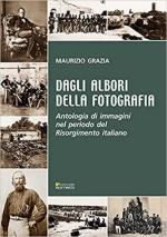 69786 - Grazia, M. - Dagli albori della fotografia. Antoloiga di immagini nel periodo del Risorgimento italiano