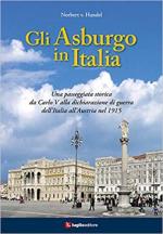 69791 - Von Handel, N. - Asburgo in Italia. Una passeggiata storica da Carlo V alla dichiarazione di guerra dell'Italia all'Austria nel 1915