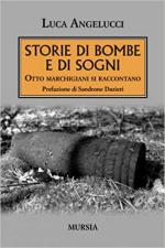 69837 - Angelucci, L. - Storie di bombe e di sogni. Otto marchigiani si raccontano