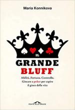 69857 - Konnikova, M. - Grande bluff. Abilita'. Fortuna. Controllo. Giocare a poker per capire il gioco della vita