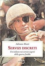 69863 - Monti, A. - Servizi discreti. Un italiano nei servizi segreti della guerra fredda